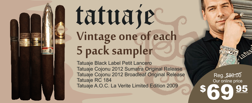 Tatuaje Black Label Petit Lancero | Tatuaje Cojonu 2012 Sumatra Original Release | Tatuaje Cojonu 2012 Broadleaf Original ReleaseTatuaje RC 184 | Tatuaje A.O.C. La Verite Limited Edition 2009